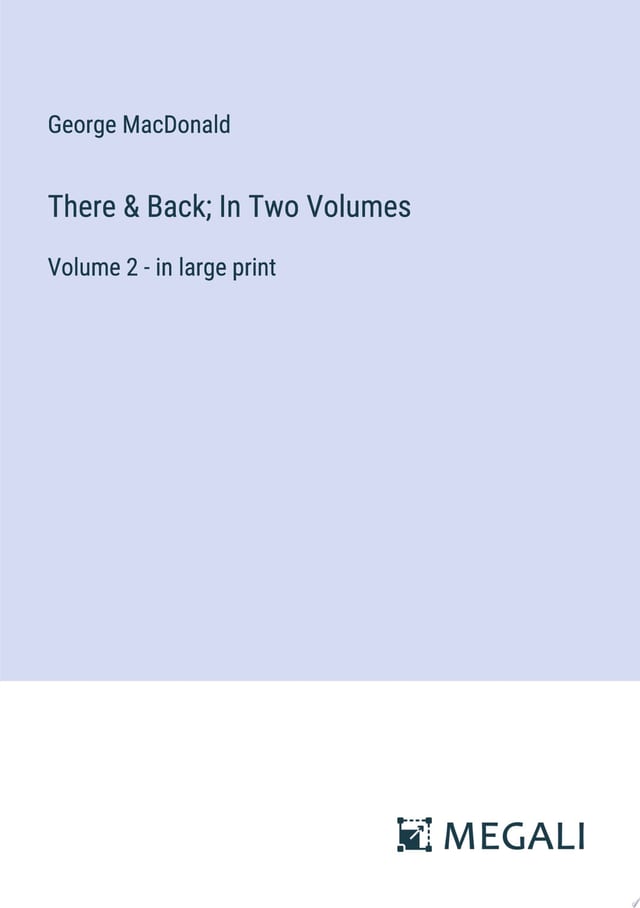 There & Back; In Two Volumes Volume 1 - in Large Print