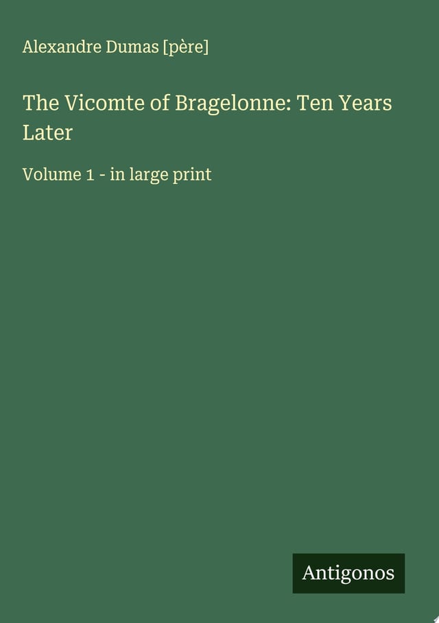 The Vicomte of Bragelonne: Ten Years Later Volume 1 - in large print