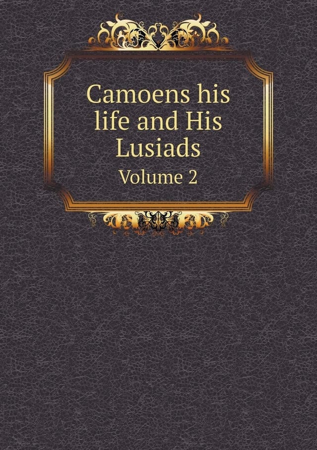 Camoens: his life and his Lusiads Volume 2