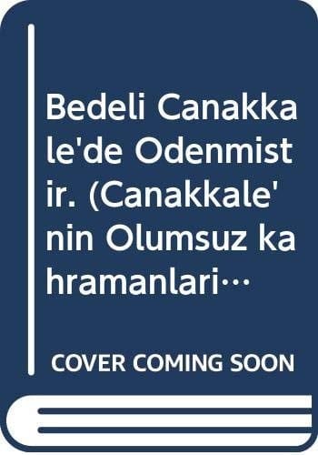 Bedeli Çanakkale'de Ödenmiştir (Çanakkale'nin Ölümsüz Kahramanları - 10)
