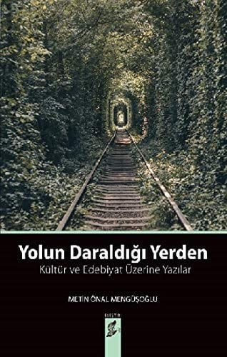 Yolun Daraldigi Yerden; Kültür ve Edebiyat Üzerine Yazilar