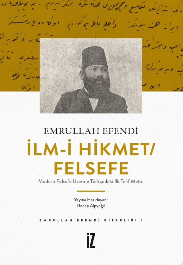 İlm-i Hikmet/Felsefe (Modern Felsefe Üzerine Türkçedeki İlk Telif Metin) (İz Yayıncılık)