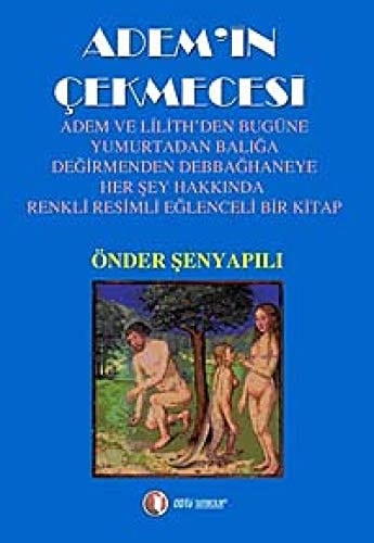 Adem'in Çekmecesi Adem ve Lilith'den Bugüne Yumurtadan Balığa Değirmenden Debbağhaneye Herşey Hakkında Renkli Resimli Eğlenceli Bir Kitap