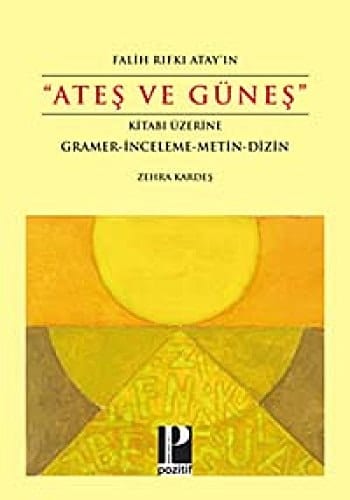 Falih Rıfkı Atay'ın “Ateş ve Güneş” Kitabı Üzerine: Gramer, İnceleme, Metin, Dizin