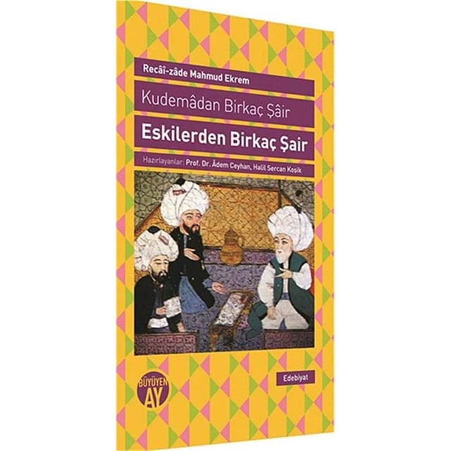 Eskilerden Birkaç Şair: Sinan Paşa, Fuzûlî, Ebu's-Suûd Efendi, Bâkî, Nef'î, Nâbî, Nedîm, Çelebizâde Âsım, Şeyh Gâlib, Pertev Paşa, Sâmî Paşa Hakkında Değerlendirmeler ve Eserlerinden Örnekler