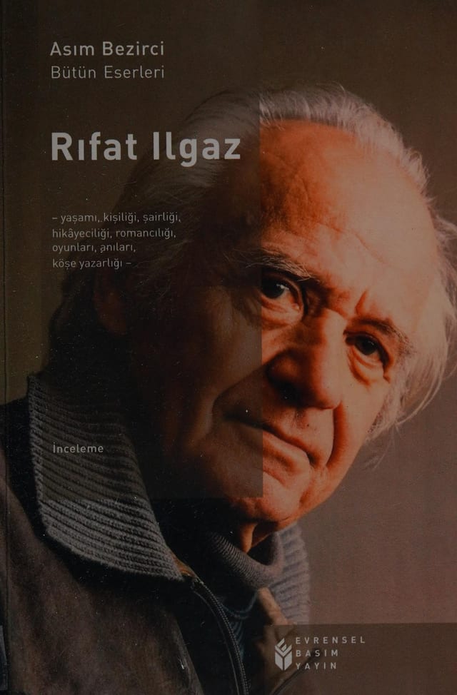 Rıfat Ilgaz yaşamı, kişiliği, şairliği, hikâyeciliği, romancılığı, oyunları, anıları ve köşe yazarlığı eserlerinden seçmeler : inceleme