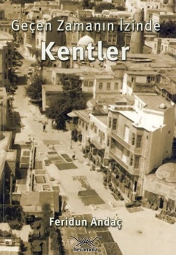 Geçen zamanın izinde :Kentler Kent/ kentlilik bilinci, yol/yolculuk üzerine denemeler