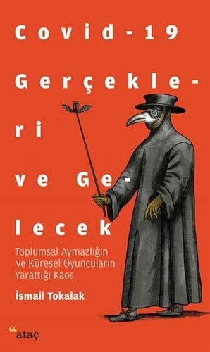 Covid-19 Gerçekleri ve Gelecek: Toplumsal Aymazlığın ve Küresel Oyuncuların Yarattığı Kaos