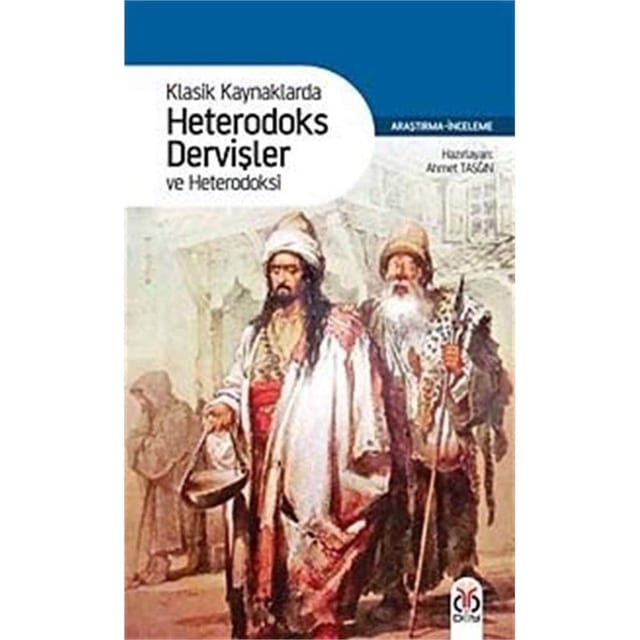 Klasik kaynaklarda heterodoks dervişler ve heterodoksi araştırma - inceleme