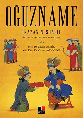 Oğuzname (Kazan Nüshası): İnceleme - Metin - Dizin - Tıpkıbasım