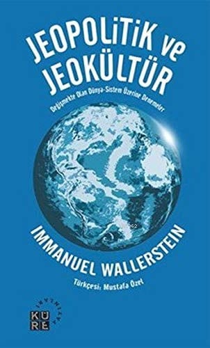 Jeopolitik ve Jeokültür Değişmekte Olan Dünya-Sistem Üzerine Denemeler
