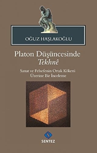 Platon Düsüncesinde Tekhne Sanat ve Felsefenin Ortak Kökeni Üzerine Bir Inceleme