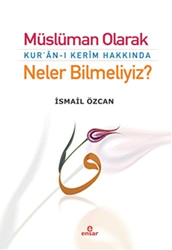 Musluman Olarak Kur'n-i Kerîm Hakkinda Neler Bilmeliyiz?