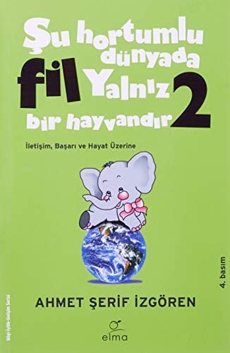 Şu Hortumlu Dünyada Fil Yalnız Bir Hayvandır 2 (Siyah Kapak): İletişim, Başarı ve Hayat Üzerine