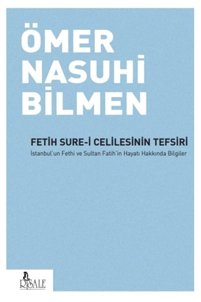 Fetih Sure-i Celilesinin Tefsiri: İstanbul'un Fethi ve Sultan Fatih'in Hayatı Hakkında Bilgiler