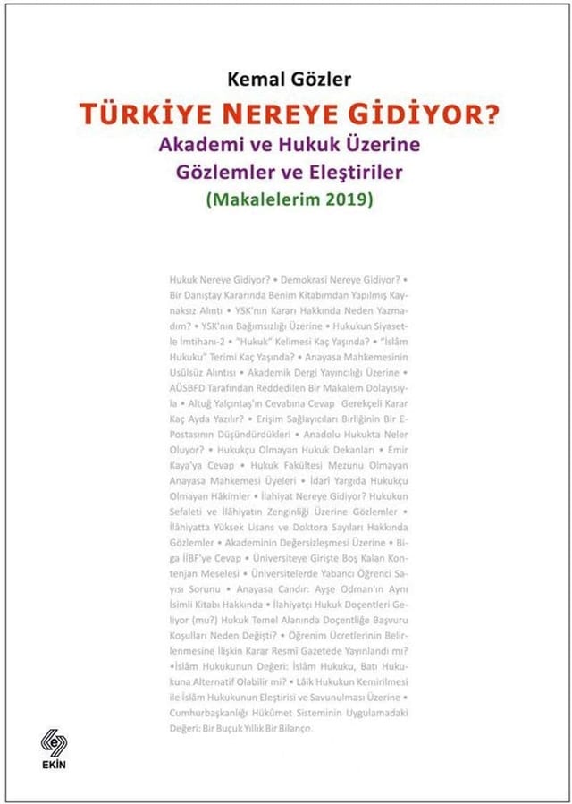 Türkiye Nereye Gidiyor? Akademi ve Hukuk Üzerine Gözlemler ve Eleştiriler : (Makalelerim 2019)