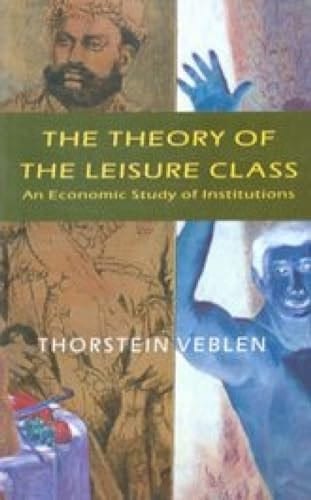 The Theory Of The Leisure Classan Economic Study Of Institutions