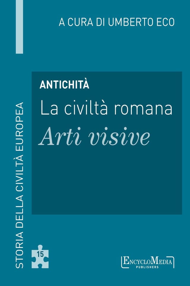 Antichità - La civiltà romana - Arti visive Storia della Civiltà Europea a cura di Umberto Eco - 15