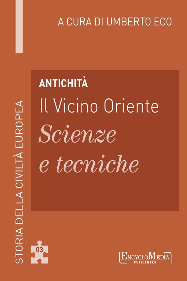 Antichità - Il Vicino Oriente - Scienze e tecniche Storia della Civiltà Europea a cura di Umberto Eco - 3