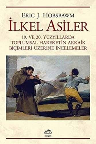Ilkel Asiler 19. ve 20. Yüzyillarda Toplumsal Hareketin Arkaik Bicimleri Üzerine Incelemeler