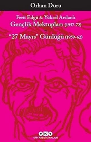 Ferit Edgü & Yüksel Arslan'a Gençlik Mektupları (1957-72) "27 Mayıs" Günlüğü (1959-62)