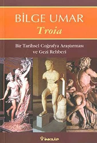Troia destan, tarih, arkeoloji, yörenin tarihsel coǧrafyası üzerine bir araştırma ve gezi rehberi