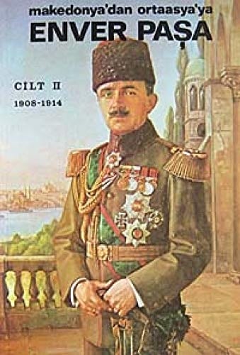 Enver Paşa - Cilt 2 Makedonya'dan Orta Asya'ya 1908-1914