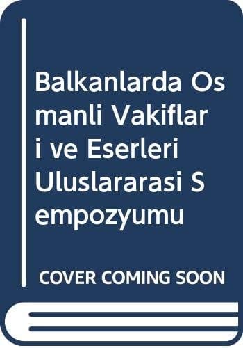 Balkanlarda Osmanlı Vakıfları ve Eserleri Uluslararası Sempozyumu, İstanbul-Edirne, 9-10-11 Mayıs 2012