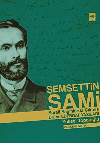 Şemsettin Sami süreli yayınlarda çıkmış dil ve edebiyat yazıları : inceleme - metin
