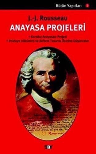 Anayasa Projeleri Bütün Yapıtları-1: Korsika Anayasası Projesi: Polonyo Hükümeti ve Reform Tasarısı Üzerine Düşünceler