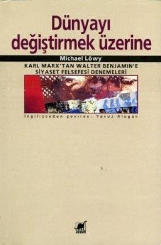 Dünyayı Değiştirmek Üzerine Karl Marx'tan Walter Benjamin'e Siyaset Felsefesi Denemeleri