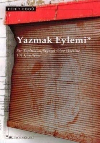 Yazmak Eylemi Bir Toplumsal/Siyasal Olay Üzerine 101 Çeşitleme