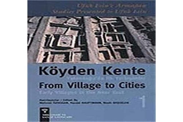 Koyden Kente Yakindogu'da Ilk Yerlesimler / From Village to Cities Early Villages in the Near Esat - 2 Vols